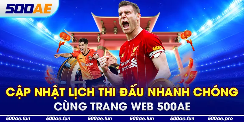 Cập nhật lịch thi đấu nhanh chóng cùng trang web 500ae